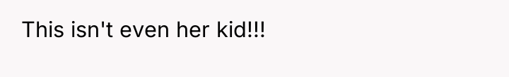 This isn't even her kid!!!