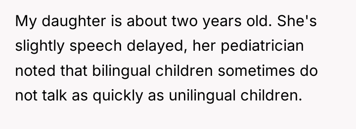 My daughter is about two years old. She's slightly speech...