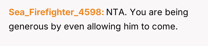 Sea_Firefighter_4598 NTA. You are being generous by even allowing him...