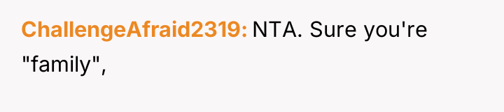 ChallengeAfraid2319 NTA. Sure you're "family",