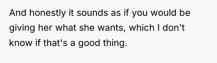 And honestly it sounds as if you would be giving...