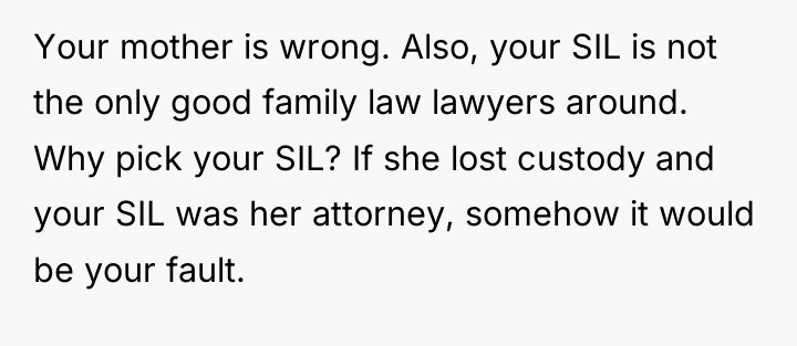 Your mother is wrong. Also, your SIL is not the...