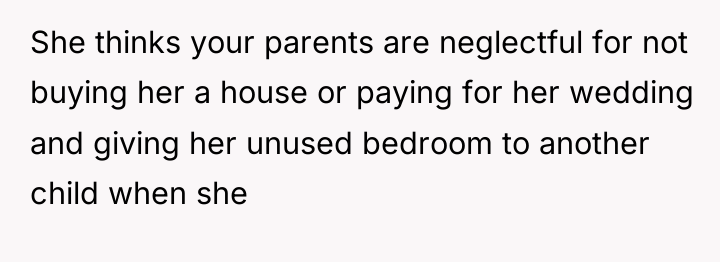 She thinks your parents are neglectful for not buying her...