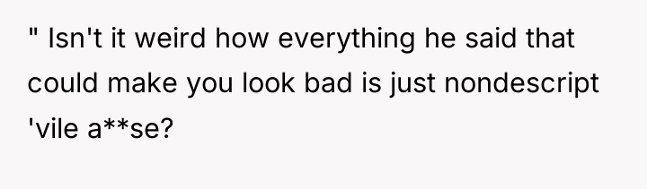 " Isn't it weird how everything he said that could...
