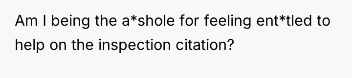 Am I being the a*shole for feeling ent*tled to help...