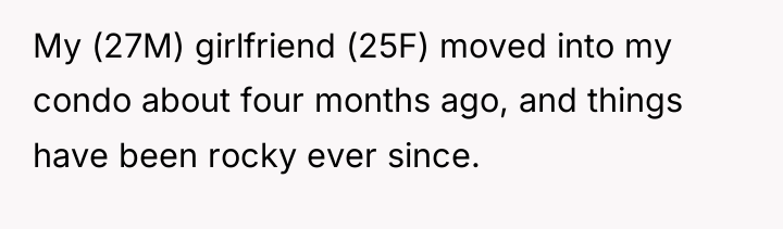 My (27M) girlfriend (25F) moved into my condo about four...