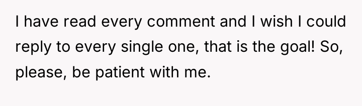I have read every comment and I wish I could...