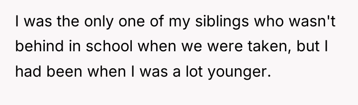 I was the only one of my siblings who wasn't...