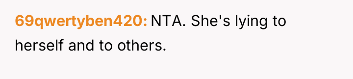 69qwertyben420 NTA. She's lying to herself and to others.