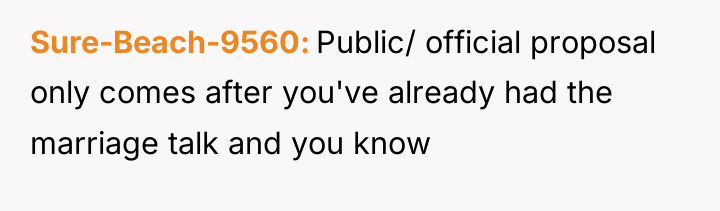 Sure-Beach-9560 Public/ official proposal only comes after you've already had...