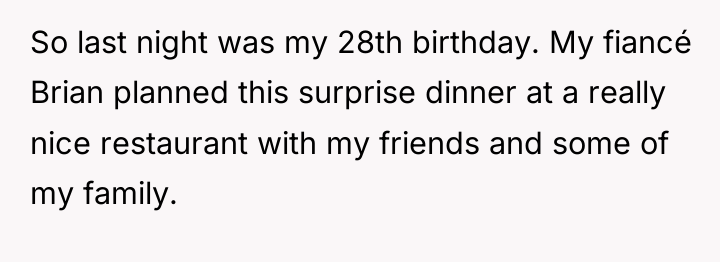 So last night was my 28th birthday. My fiancé Brian...