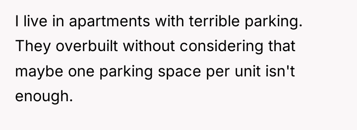 I live in apartments with terrible parking. They overbuilt without...