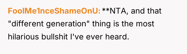 FoolMe1nceShameOnU **NTA, and that "different generation" thing is the most...