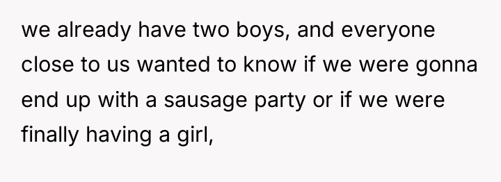 we already have two boys, and everyone close to us...