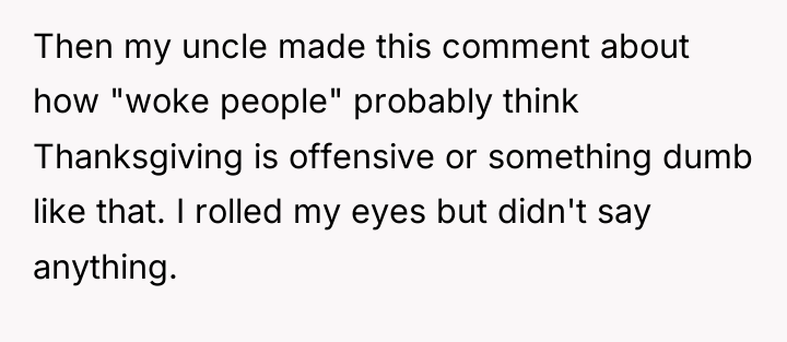 Then my uncle made this comment about how "woke people"...