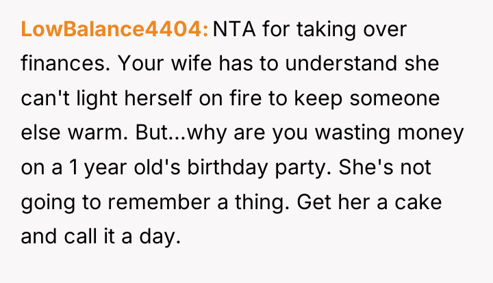LowBalance4404 NTA for taking over finances. Your wife has to...