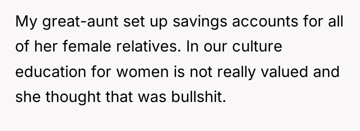 My great-aunt set up savings accounts for all of her...