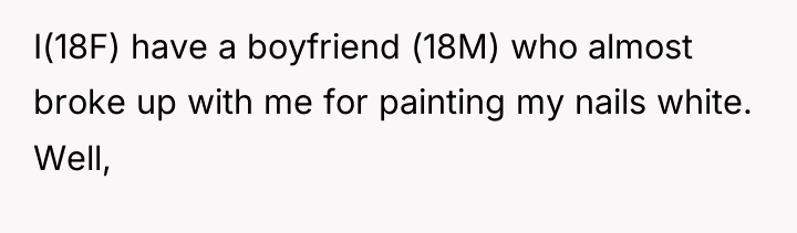 I(18F) have a boyfriend (18M) who almost broke up with...