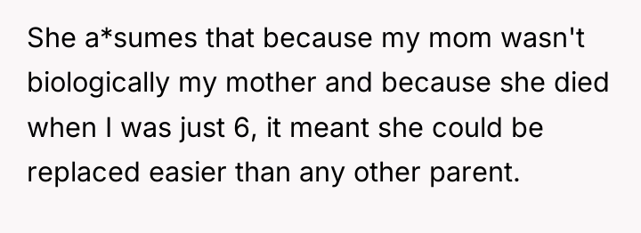 She a*sumes that because my mom wasn't biologically my mother...