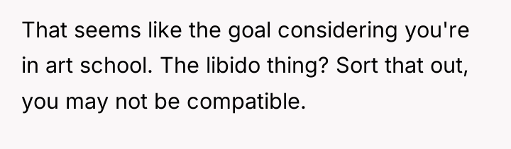 That seems like the goal considering you're in art school....