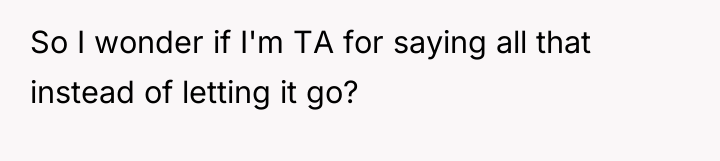 So I wonder if I'm TA for saying all that...