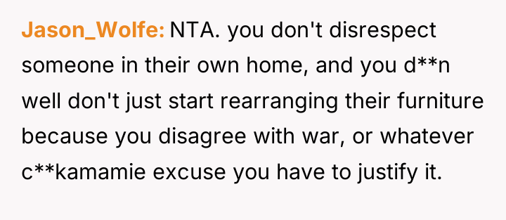 Jason_Wolfe NTA. you don't disrespect someone in their own home,...