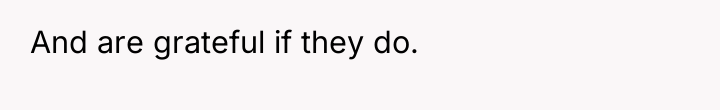 And are grateful if they do.