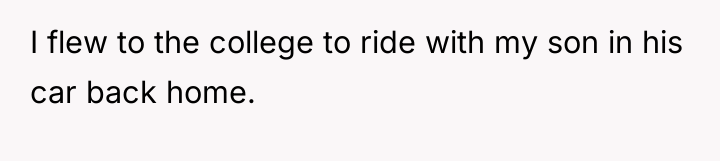 I flew to the college to ride with my son...