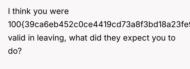 I think you were 100{39ca6eb452c0ce4419cd73a8f3bd18a23fe95ab4febb092bc2ab1b542eeea82f} valid in leaving, what did...