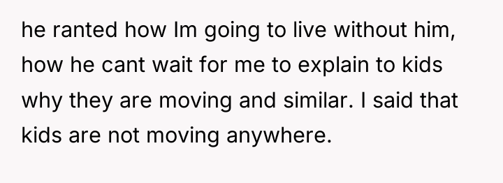 he ranted how Im going to live without him, how...