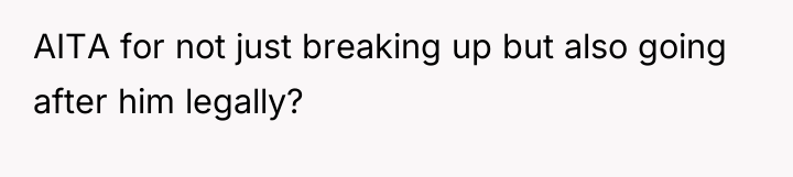 AITA for not just breaking up but also going after...