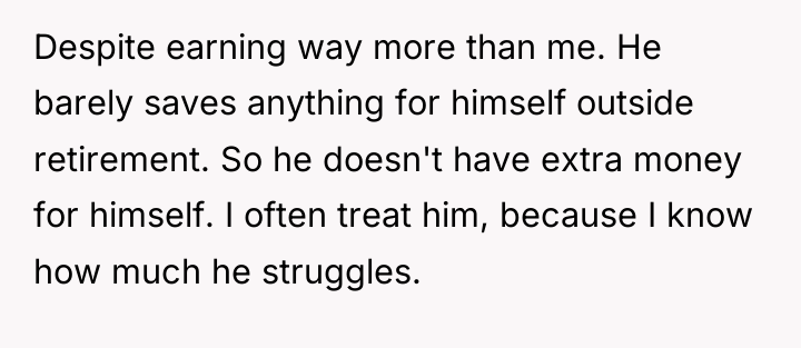 Despite earning way more than me. He barely saves anything...