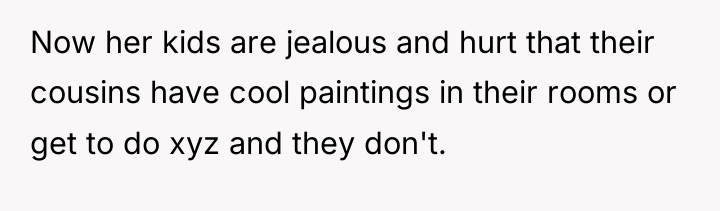 Now her kids are jealous and hurt that their cousins...