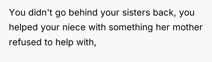 You didn't go behind your sisters back, you helped your...