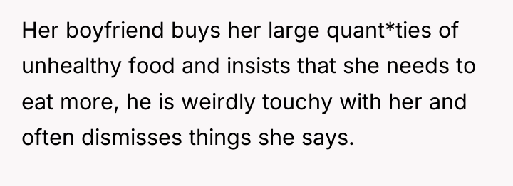 Her boyfriend buys her large quant*ties of unhealthy food and...