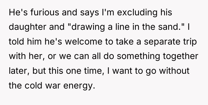 He's furious and says I'm excluding his daughter and "drawing...