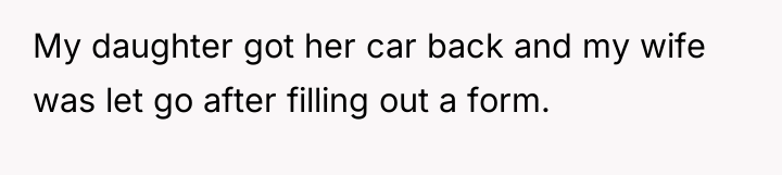 My daughter got her car back and my wife was...