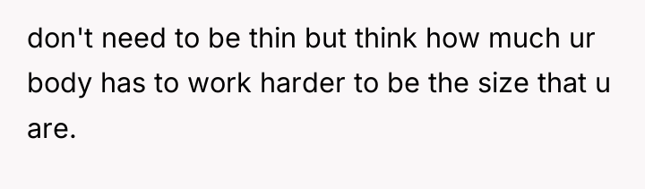 don't need to be thin but think how much ur...