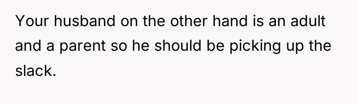 Your husband on the other hand is an adult and...