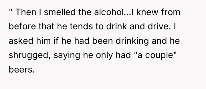 " Then I smelled the alcohol...I knew from before that...