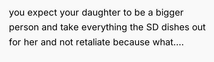 you expect your daughter to be a bigger person and...