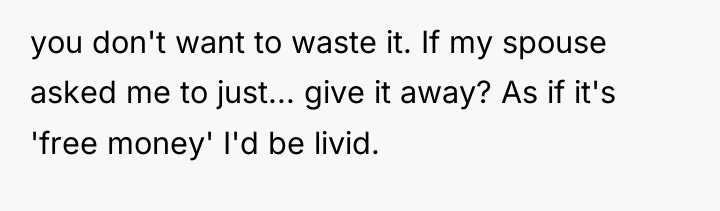 you don't want to waste it. If my spouse asked...