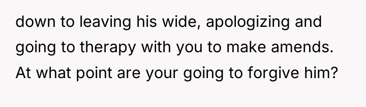 down to leaving his wide, apologizing and going to therapy...