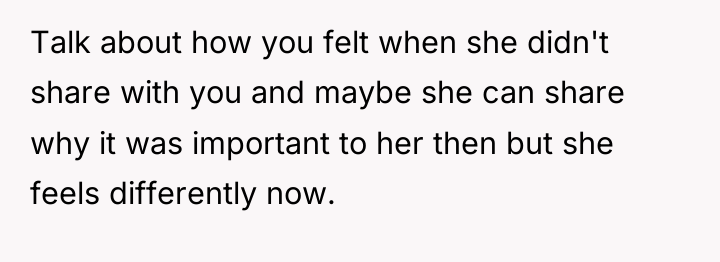 Talk about how you felt when she didn't share with...