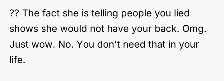?? The fact she is telling people you lied shows...