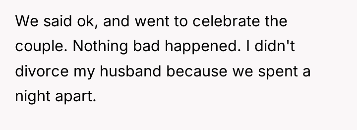 We said ok, and went to celebrate the couple. Nothing...