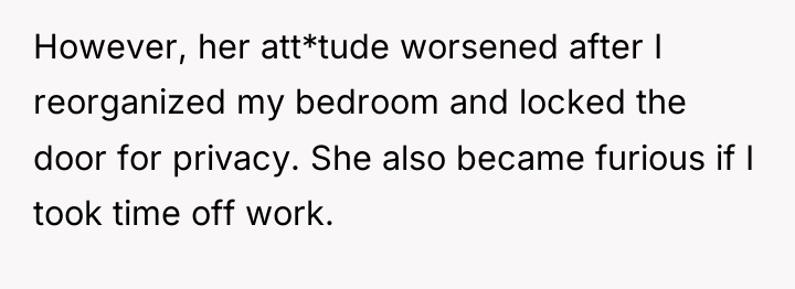 However, her att*tude worsened after I reorganized my bedroom and...