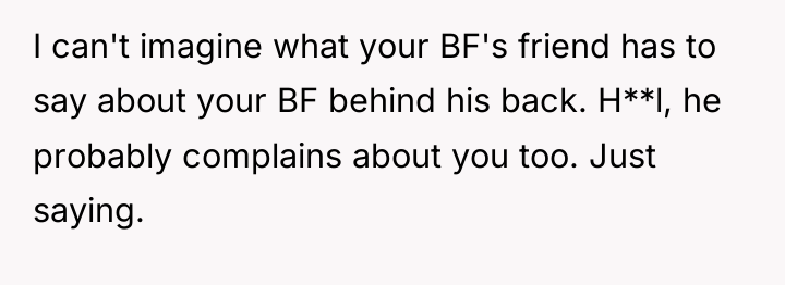 I can't imagine what your BF's friend has to say...