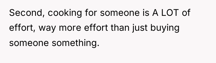 Second, cooking for someone is A LOT of effort, way...