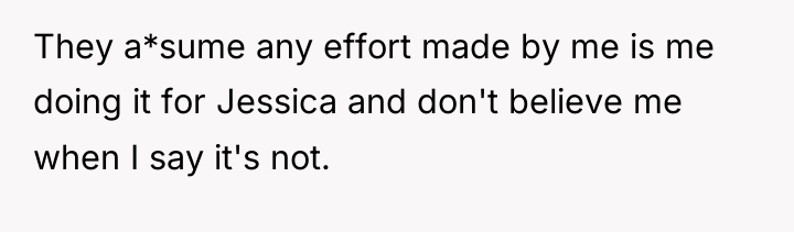 They a*sume any effort made by me is me doing...